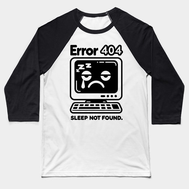 Error 404 Sleep Not Found Baseball T-Shirt by Francois Ringuette